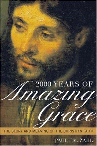 2000 Years of Amazing Grace: The Story and Meaning of the Christian Faith by Zahl, Paul F M cover
